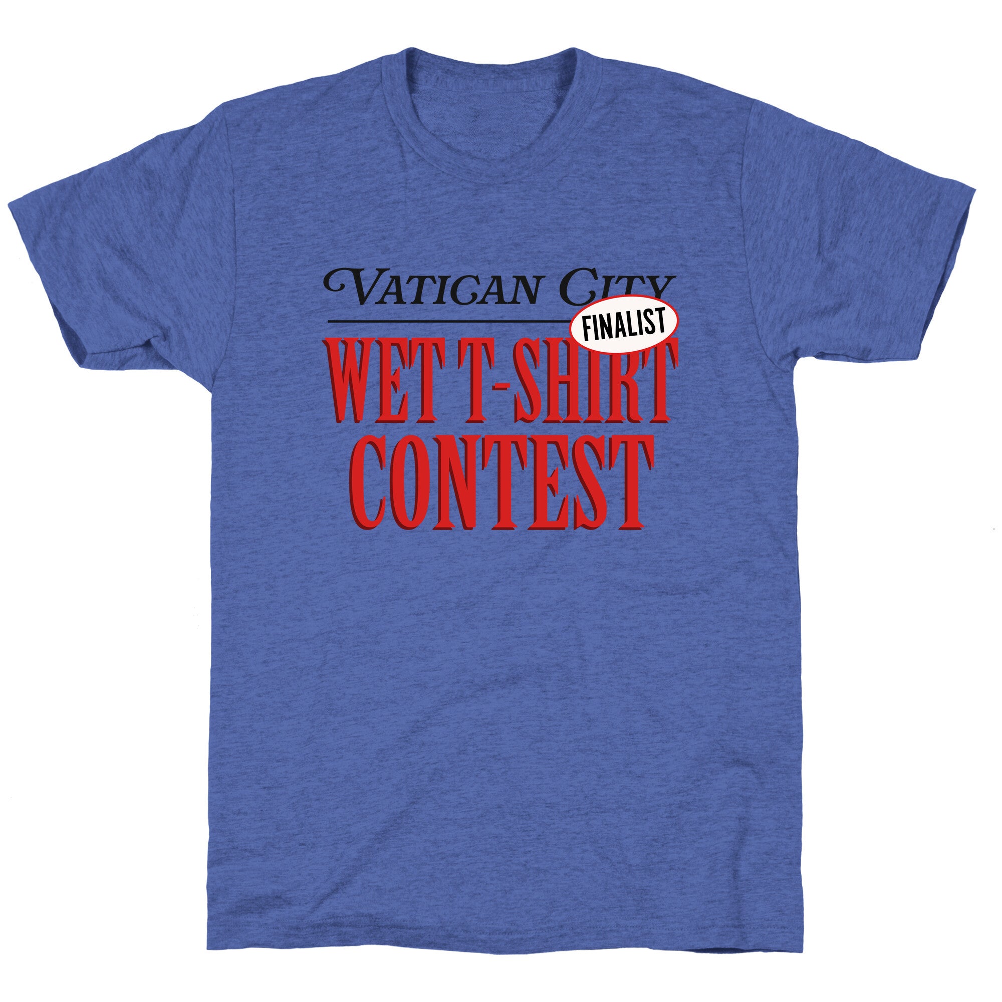 Vatican Wet T Shirt Contest Finalist Unisex Triblend Tee